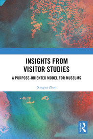 Insights from Visitor Studies (A purpose-oriented model for museums) by Xingyu Zhao, 9781032648491