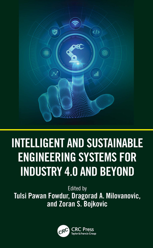 Intelligent and Sustainable Engineering Systems for Industry 4.0 and Beyond by Tulsi Pawan Fowdur, Dragorad A. Milovanovic, Zoran S. Bojkovic, 9781032841205