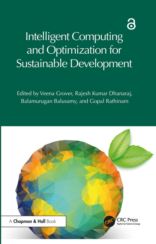 Intelligent Computing and Optimization for Sustainable Development by Veena Grover, Rajesh Kumar Dhanaraj, Balamurugan Balusamy, Gopal Rathinam, 9781032625812