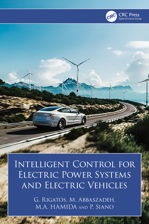 Intelligent Control for Electric Power Systems and Electric Vehicles by G. Rigatos, M. Abbaszadeh, M Hamida, P. Siano, 9781032791920