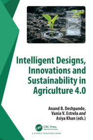 Intelligent Designs, Innovations and Sustainability in Agriculture 4.0 by Anand B. Deshpande, Vania V. Estrela, Asiya Khan, 9781032462608
