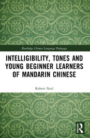 Intelligibility, Tones and Young Beginner Learners of Mandarin Chinese by Robert Neal, 9781032169859