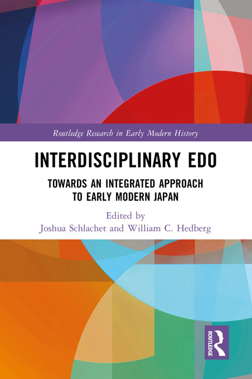 Interdisciplinary Edo (Toward an Integrated Approach to Early Modern Japan) by Joshua Schlachet, William C. Hedberg, 9781032268026