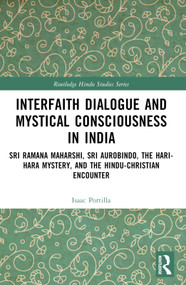Interfaith Dialogue and Mystical Consciousness in India (Sri Ramana Maharshi, Sri Aurobindo, the Hari-Hara Mystery, and the Hindu-Christian Encounter) by Isaac Portilla, 9781032782089