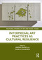 Intermedial Art Practices as Cultural Resilience by Lindsay Blair, Camille Manfredi, 9781032536033