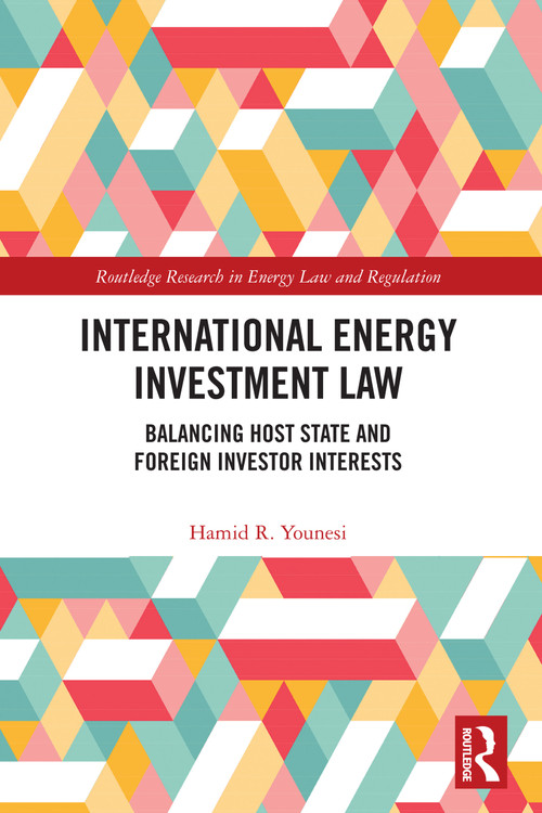 International Energy Investment Law (Balancing Host State and Foreign Investor Interests) by Hamid R. Younesi, 9781032859927