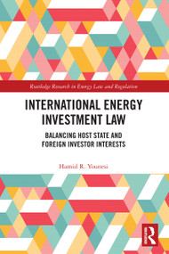 International Energy Investment Law (Balancing Host State and Foreign Investor Interests) by Hamid R. Younesi, 9781032859927