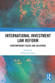 International Investment Law Reform (Contemporary Issues and Solutions) by Obiajunwa Ama, 9781032820620