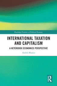 International Taxation and Capitalism (A Heterodox Economics Perspective) by Andrés Blanco, 9781032603476