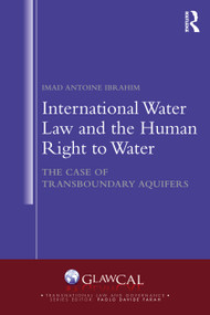 International Water Law and the Human Right to Water (The Case of Transboundary Aquifers) by Imad Antoine Ibrahim, 9781032884301