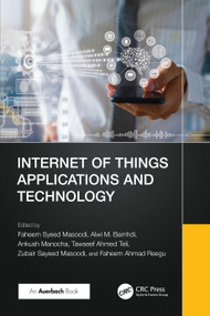 Internet of Things Applications and Technology by Faheem Syeed Masoodi, Alwi Bamhdi, Ankush Manocha, Tawseef Ahmed Teli, Zubair Sayeed Masoodi, Faheem Ahmad Reegu, 9781032602684
