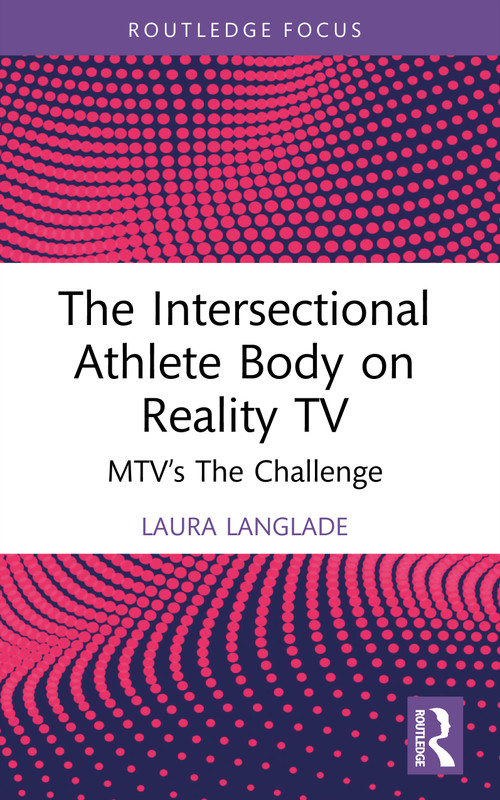 The Intersectional Athlete Body on Reality TV (MTV's The Challenge) by Laura Langlade, 9781032874067