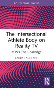 The Intersectional Athlete Body on Reality TV (MTV's The Challenge) by Laura Langlade, 9781032874067