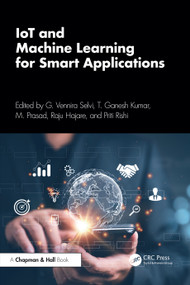 IoT and Machine Learning for Smart Applications by G. Vennira Selvi, T. Ganesh Kumar, M. Prasad, Raju Hajare, Priti Rishi, 9781032623269