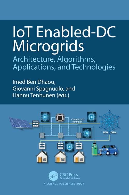 IoT Enabled-DC Microgrids (Architecture, Algorithms, Applications, and Technologies) by Imed Ben Dhaou, Giovanni Spagnuolo, Hannu Tenhunen, 9781032594125