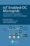 IoT Enabled-DC Microgrids (Architecture, Algorithms, Applications, and Technologies) by Imed Ben Dhaou, Giovanni Spagnuolo, Hannu Tenhunen, 9781032594125