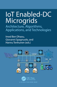 IoT Enabled-DC Microgrids (Architecture, Algorithms, Applications, and Technologies) by Imed Ben Dhaou, Giovanni Spagnuolo, Hannu Tenhunen, 9781032594125