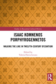 Isaac Komnenos Porphyrogennetos (Walking the Line in Twelfth-Century Byzantium) by Valeria Flavia Lovato, 9781032055220