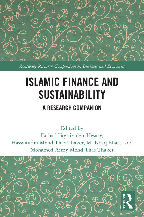 Islamic Finance and Sustainability (A Research Companion) by Farhad Taghizadeh-Hesary, Hassanudin Mohd Thas Thaker, M. Ishaq Bhatti, Mohamed Asmy Mohd Thas Thaker, 9781032855448