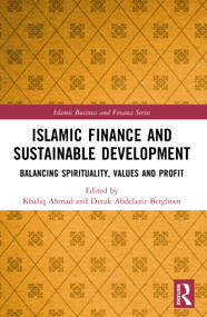 Islamic Finance and Sustainable Development (Balancing Spirituality, Values and Profit) by Khaliq Ahmad, Datuk AbdelAziz Berghout, 9781032826738