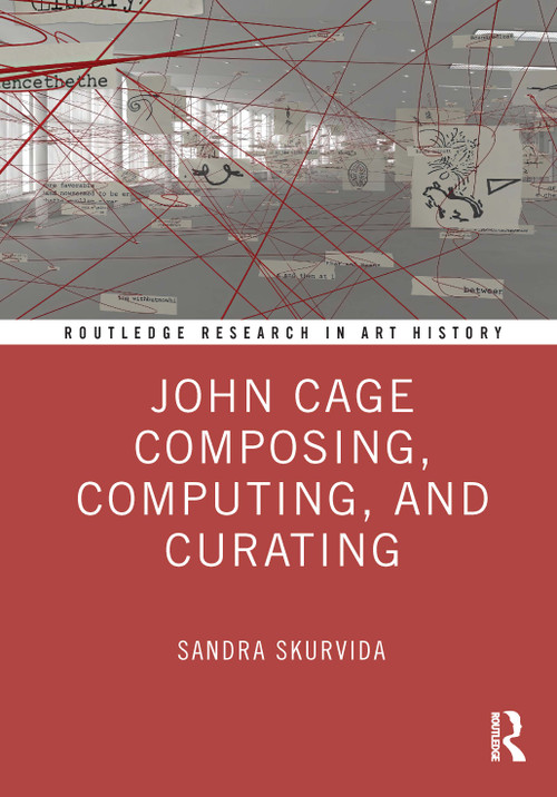 John Cage Composing, Computing, and Curating by Sandra Skurvida, 9781032721378