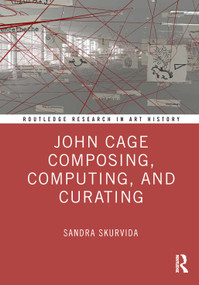 John Cage Composing, Computing, and Curating by Sandra Skurvida, 9781032721378