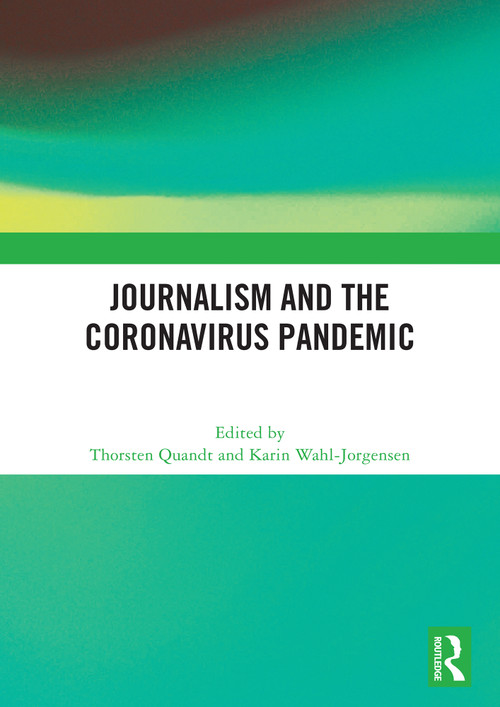 Journalism and the Coronavirus Pandemic by Thorsten Quandt, Karin Wahl-Jorgensen, 9781032647746