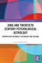Jung and Twentieth Century Psychological Astrology (Perspectives on Magic, Psychology and Culture) by Laura Andrikopoulos, 9781032764252