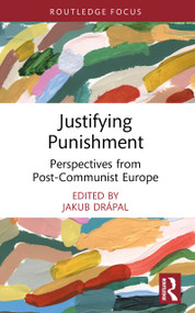 Justifying Punishment (Perspectives from Post-Communist Europe) by Jakub Drápal, 9781032747446