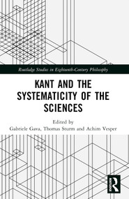 Kant and the Systematicity of the Sciences by Gabriele Gava, Thomas Sturm, Achim Vesper, 9780367763299