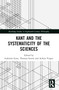 Kant and the Systematicity of the Sciences by Gabriele Gava, Thomas Sturm, Achim Vesper, 9780367763299