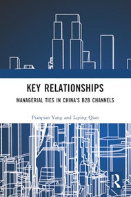 Key Relationships (Managerial Ties in China's B2B Channels) by Pianpian Yang, Liping Qian, 9781032996240