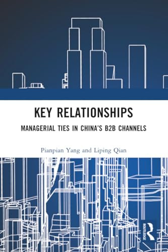 Key Relationships (Managerial Ties in China's B2B Channels) by Pianpian Yang, Liping Qian, 9781032996240