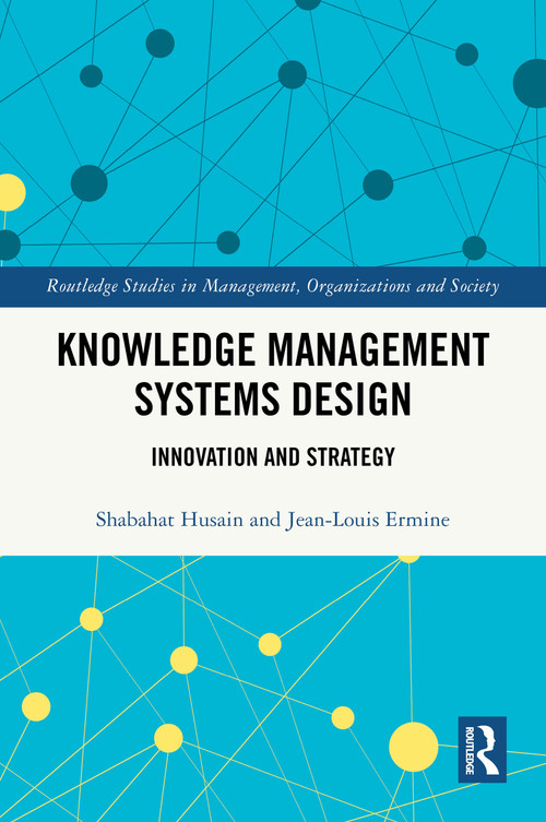 Knowledge Management Systems Design (Innovation and Strategy) by Shabahat Husain, Jean-Louis Ermine, 9781032899671