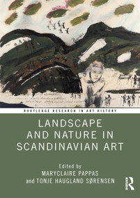 Landscape and Nature in Scandinavian Art by MaryClaire Pappas, Tonje Haugland Sørensen, 9781032812366
