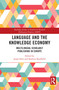 Language and the Knowledge Economy (Multilingual Scholarly Publishing in Europe) by Josep Soler, Kathrin Kaufhold, 9781032536712