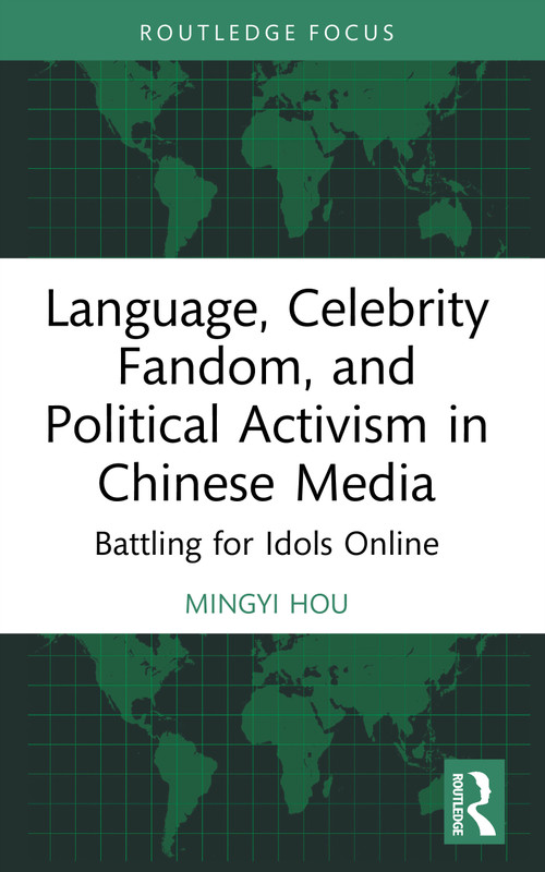 Language, Celebrity Fandom, and Political Activism in Chinese Media (Battling for Idols Online) by Mingyi Hou, 9781032230863