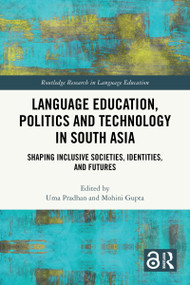 Language Education, Politics and Technology in South Asia (Shaping Inclusive Societies, Identities, and Futures) by Uma Pradhan, Mohini Gupta, 9781032792750