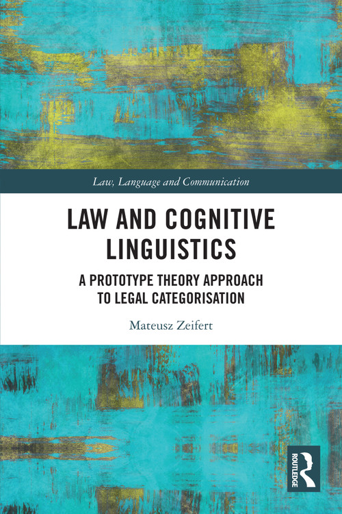 Law and Cognitive Linguistics (A Prototype Theory Approach to Legal Categorisation) by Mateusz Zeifert, 9781032880990