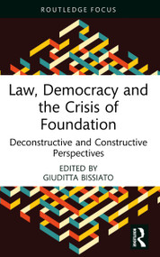 Law, Democracy and the Crisis of Foundation (Deconstructive and Constructive Perspectives) by Giuditta Bissiato, 9781032748177