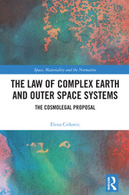 The Law of Complex Earth and Outer Space Systems (The Cosmolegal Proposal) by Elena Cirkovic, 9781032266886