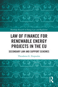 Law of Finance for Renewable Energy Projects in the EU (Secondary Law and Support Schemes) by Theodoros G. Iliopoulos, 9781032468587