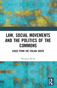 Law, Social Movements and the Politics of the Commons (Cases from the Italian South) by Veronica Pecile, 9781032371030