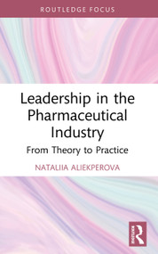 Leadership in the Pharmaceutical Industry (From Theory to Practice) by Nataliia Aliekperova, 9781041019909