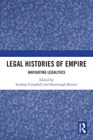 Legal Histories of Empire (Navigating Legalities) by Lyndsay Campbell, Shaunnagh Dorsett, 9781032616230