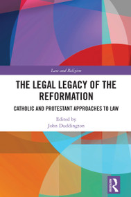 The Legal Legacy of the Reformation (Catholic and Protestant Approaches to Law) by John Duddington, 9781032912790