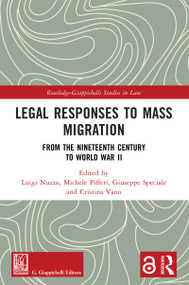 Legal Responses to Mass Migration (From the Nineteenth Century to World War II) by Luigi Nuzzo, Michele Pifferi, Giuseppe Speciale, Cristina Vano, 9781032910314