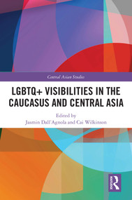 LGBTQ+ Visibilities in the Caucasus and Central Asia by Jasmin Dall'Agnola, Cai Wilkinson, 9781032937359