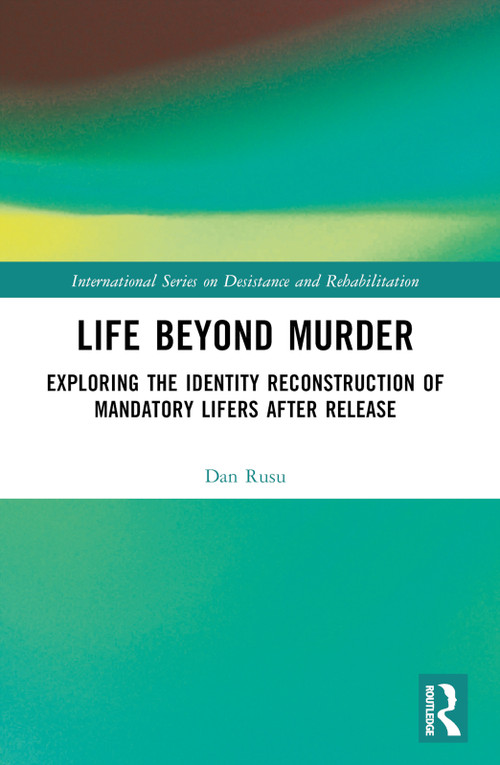 Life Beyond Murder (Exploring the Identity Reconstruction of Mandatory Lifers After Release) by Dan Gabriel Rusu, 9781032541983