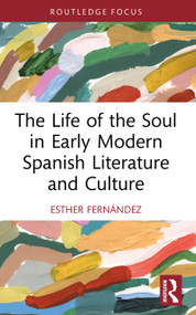 The Life of the Soul in Early Modern Spanish Literature and Culture by Esther Fernández, 9781032898834